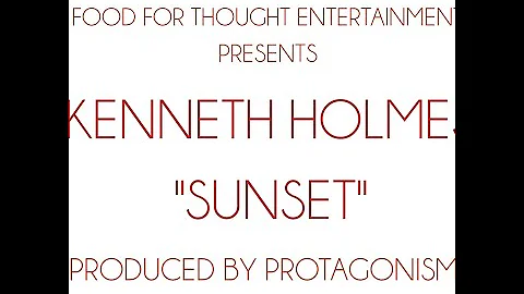 Kenneth Holmes "Sunset" (Prod. By @Protagonist)
