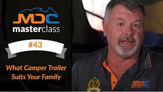 MDC MASTERCLASS #43 What Camper Trailer Suits Your Family MDC MASTERCLASS #43 What Camper Trailer Suits Your Family