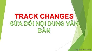 Hướng dẫn sử dụng TRACK CHANGES sửa đổi nội dụng văn bản trong WORD gia tăng hiệu quả công việc