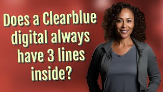 Does a Clearblue digital always have 3 lines inside?