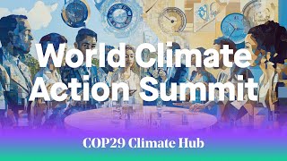 Day 3, World Climate Action Summit - COP29 Climate Hub