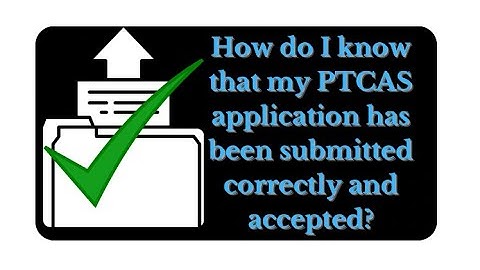 How do I know that my PTCAS application has been submitted correctly and accepted?