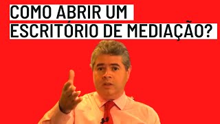 COMO ABRIR UM ESCRITÓRIO DE MEDIAÇÃO?