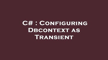 C# : Configuring Dbcontext as Transient