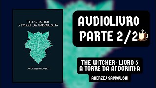 The Witcher - Livro 6: A torre da andorinha - Andrzej Sapkowski |🎧 Audiobook - Parte 2/2