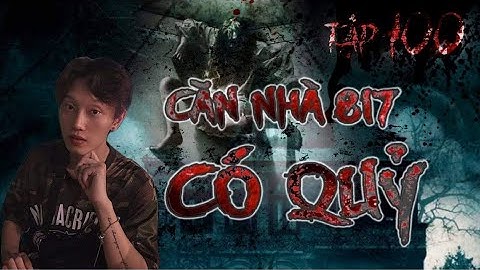 TẬP 100: CĂN NHÀ QUỶ ÁM SỐ 817 || NGUYỄN NGUYỄN