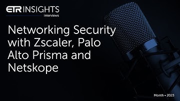 ETR Insights: Networking Security with Zscaler, Palo Alto Prisma and Netskope