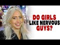 Do girls like nervous guys?