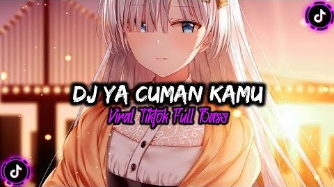 DJ YA CUMAN KAMU VIRAL TIKTOK FULL BASS