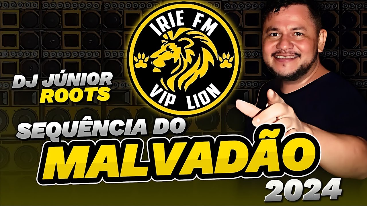 SEQUÊNCIA 2024 DO MALVADÃO JÚNIOR ROOTS // IRIE FM VIP LION