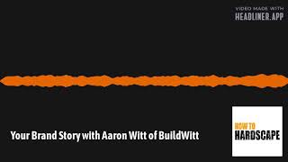 Your Brand Story with Aaron Witt of BuildWitt