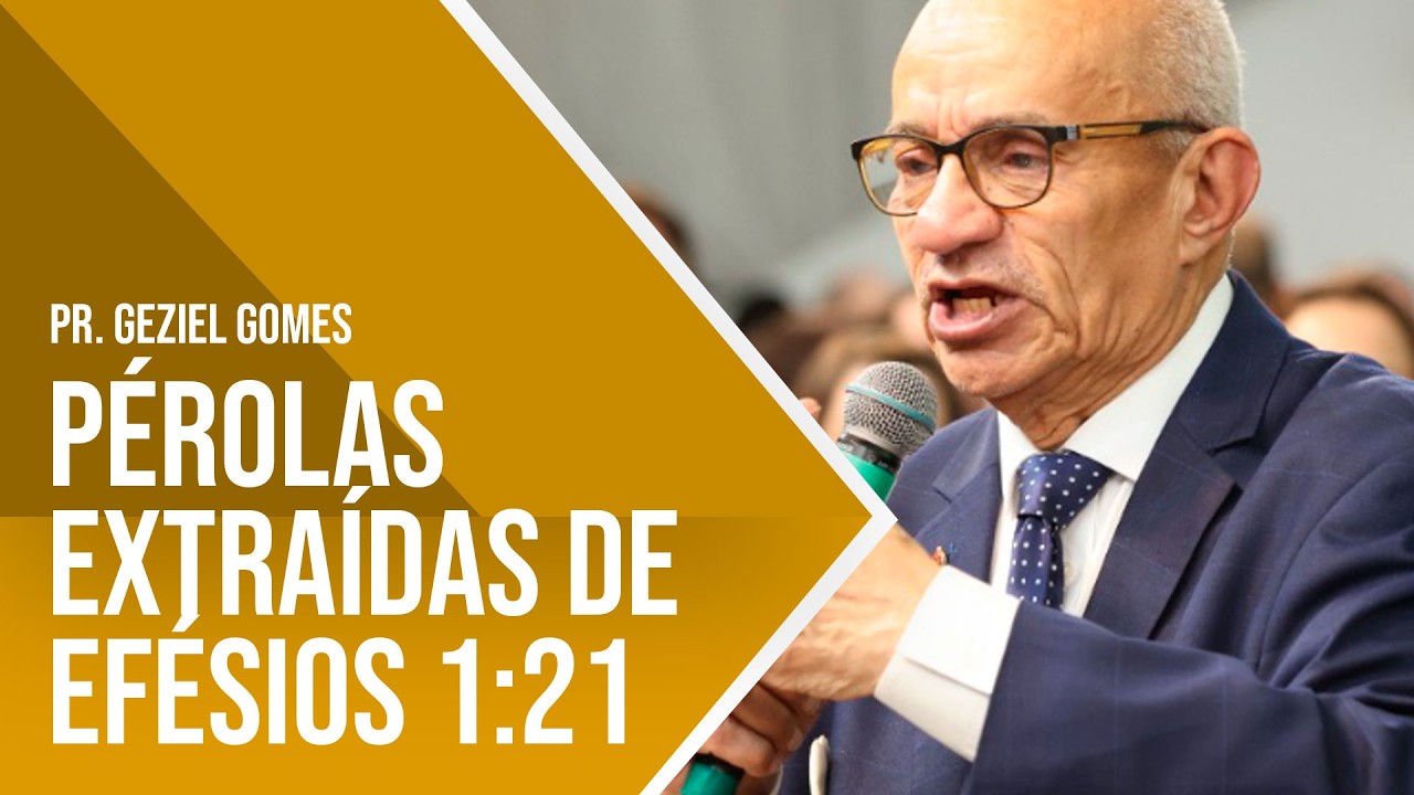 PÉROLAS EXTRAÍDAS DE EFÉSIOS 1:21 - PR. GEZIEL GOMES