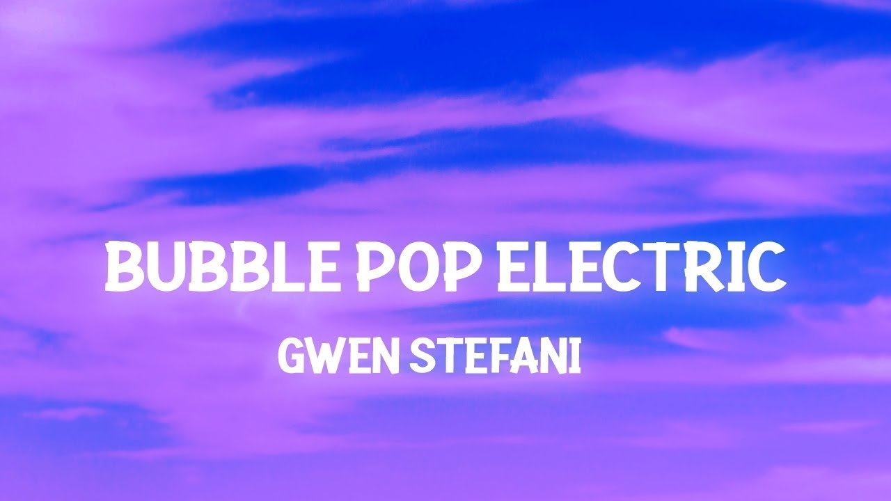 Gwen Stefani - Bubble Pop Electric (Lyrics) Tonight I'm gonna give you all my love in the back sea
