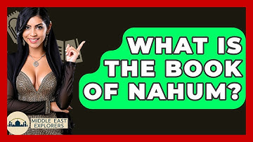 What Is The Book Of Nahum? - Middle East Explorers