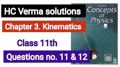 HC Verma solutions || Que. 11 & 12 || Kinematics unit-2 || Chapter 3 || Class11
