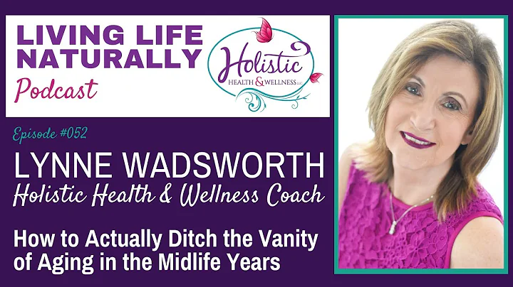 Episode #52:  Lynne Wadsworth - How to Actually Ditch the Vanity of Aging in the Midlife Years