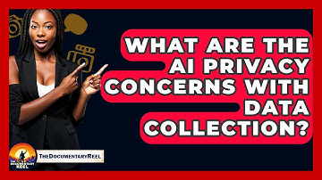 What Are The AI Privacy Concerns With Data Collection? - The Documentary Reel