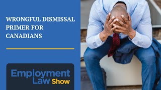 Wrongful Dismissal Primer for Canadians  Employment Law Show: S6 E12