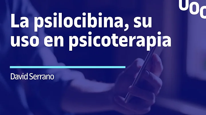David Serrano. La psilocibina, su uso en psicotera...