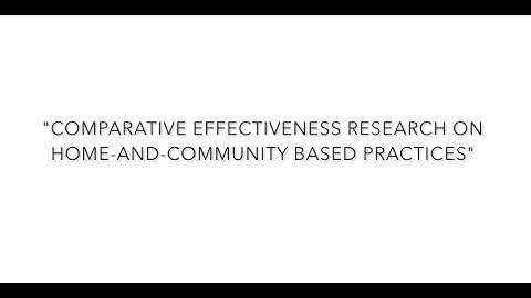 Comparative Effectiveness Research on Home-and-Community Based Practices