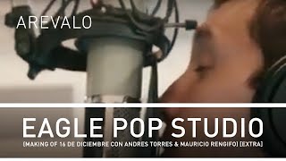 Arevalo - Eagle Pop Studio (Making Of 16 De Diciembre Con Andres Torres & Mauricio Rengifo) [Extra]