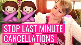 HOW TO STOP CLIENTS CANCELLING ON YOU LAST MINUTE