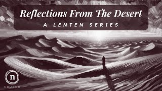 Reflections from the Desert - Part 2 - Finding God in Solitude - Luke 5:15-16 - Pastor Tim Daniels