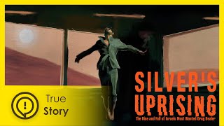 Silvers Uprising: The Rise and Fall of Israels Most Wanted Drug Dealer | True Story Documentary