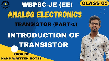 WBPSC-JE (EE) 2023 | ANALOG ELECTRONICS (class 05) | TRANSISTOR (Part- 1) | INTRO OF TRANSISTORS