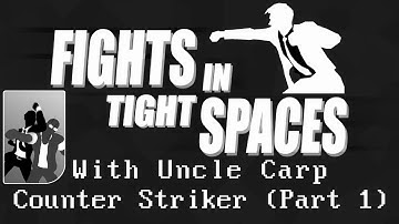 Fights in Tight Spaces - Counter Striker (Part 1)