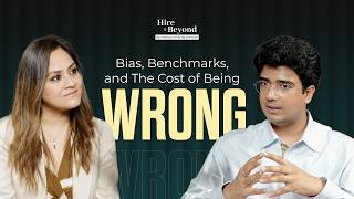 Hire & Beyond | Ep. 04 | Bias, Benchmarks, and The Cost of Being Wrong