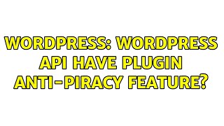 Wordpress: WordPress API have Plugin Anti-piracy feature (2 Solutions!!)