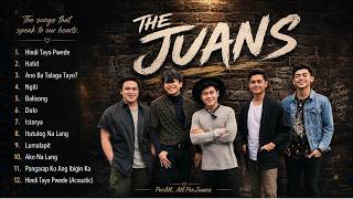 The Juans Greatest Hits 2026 💔🎶 | Hindi Tayo Pwede, Hatid, Ngiti