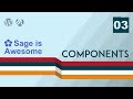 Sage is Awesome - 03 - Components