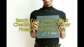 Batch Your Chores: Checklist, Baskets, and Timer