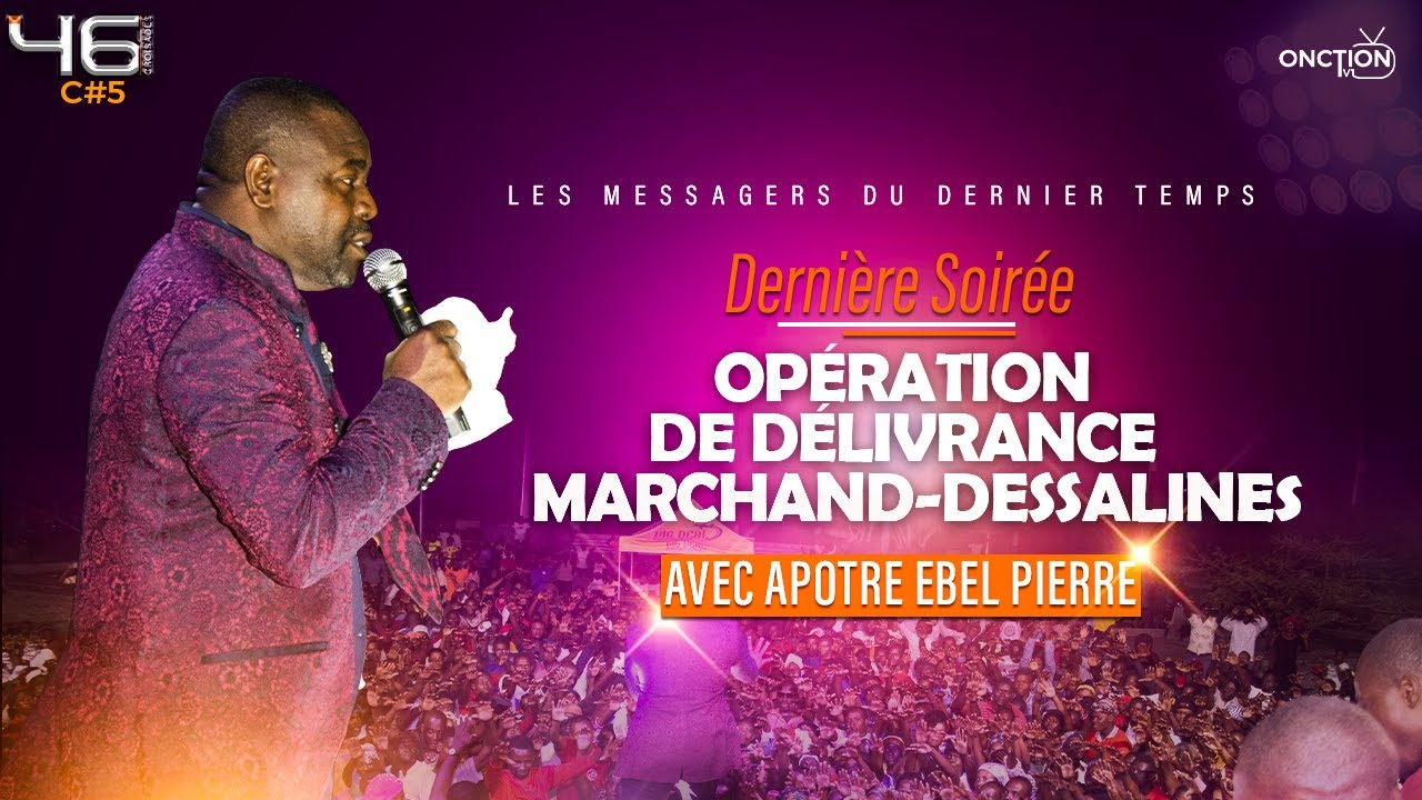 DERNIRE SOIRE OPRATION DE DLIVRANCE CROISADE  MARCHAND DESSALINES  APTRE EBEL PIERRE 280424