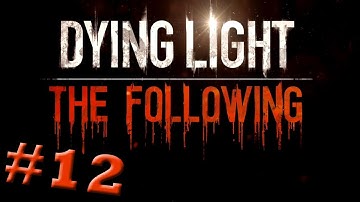Dying Light The Following Part 12: We Don
