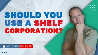 Should You Use a Shelf Corporation?