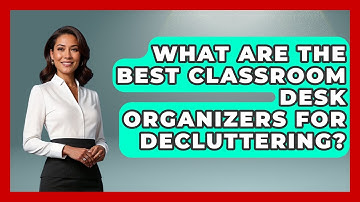 What Are The Best Classroom Desk Organizers For Decluttering? - Your Crafty Classroom