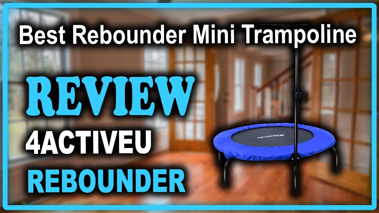 4ActiveU Fitness Rebounders Exercise Trampoline Review Best Mini