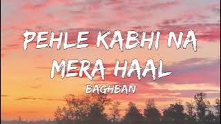 Pehle Kabhi Na Mera Haal ( Lyrics) - Baghban ft Salman Khan, Mahima Chaudhary