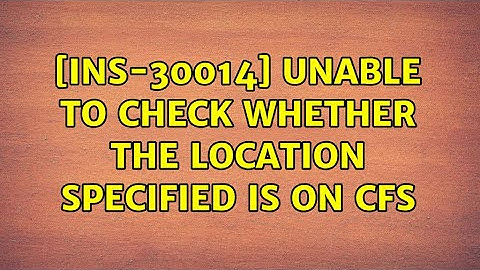 \[INS-30014] Unable to check whether the location specified is on CFS (6 Solutions!!)