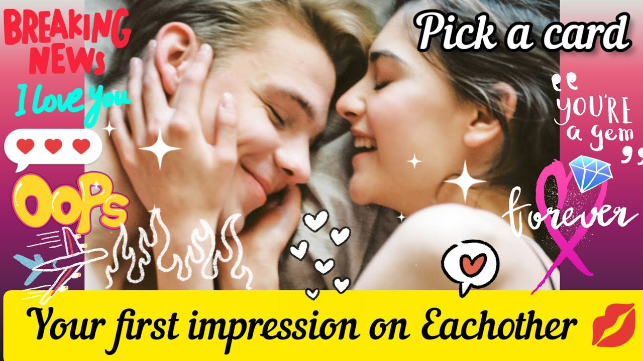 ๐ Your FIRST IMPRESSION on Eachother๐LOVE MESSAGES SONGS ๐๐ฎ PICKACARD# ...