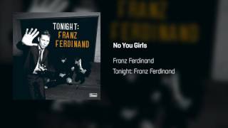 Franz Ferdinand - No You Girls | Tonight: Franz Ferdinand