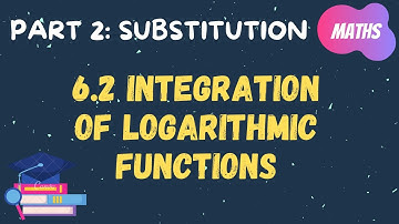 [PART 2] 6.2 Integration of Logarithmic Function | Integration by Substitution(method du as subject)