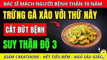 Người thận yếu: Chỉ cần ăn TRỨNG GÀ XÀO VỚI THỨ NÀY - cực bổ thận, giảm creatinine, hết tiểu đêm!