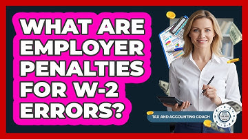 What Are Employer Penalties For W-2 Errors?
