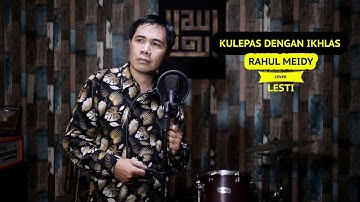 KULEPAS DENGAN IKHLAS - LESTI ( COVER ) RAHUL MEIDY