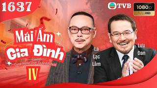 Mái Ấm Gia Đình phần 4 tập 1637 | Lưu Đan, Lữ Tuệ Nghi, Đằng Lệ Danh | TVB