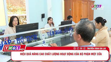 Hiệu quả nâng cao chất lượng hoạt động của Bộ phận một cửa